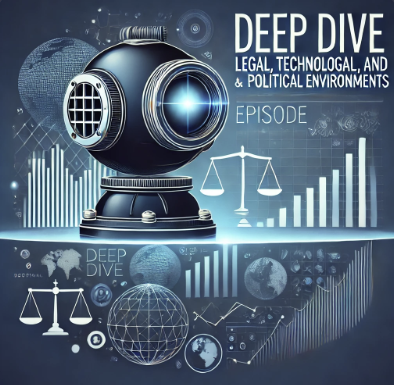 Deep Dive Legal, Technological, and Political Environments podcast thumbnail